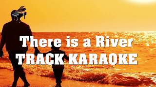 Video thumbnail of "There is a River TRACK Karaoke"