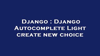 Django  Django Autocomplete Light Create New Choice