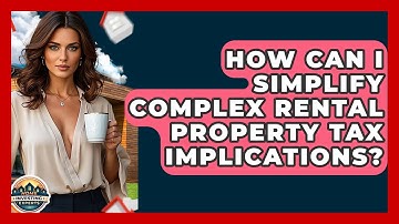 How Can I Simplify Complex Rental Property Tax Implications? - Home Investing Experts
