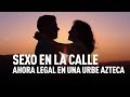 Sexo en la calle ahora legal en una urbe azteca