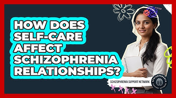 How Does Self-Care Affect Schizophrenia Relationships?