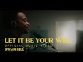 Let it be your will  dwan hill official music