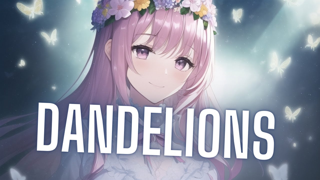 Nightcore - Dandelions [Ruth B]