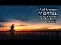 Axel Johansson - Mortal (Gautam K Anand ft. Synshade Remix) Version 1 @axeljohanssonmusic