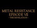 METAL RESISTANCE EPISODE VII - THE REVELATION -