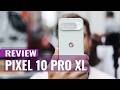 Google Pixel 10 Pro XL Review: The Phone That Makes Sense