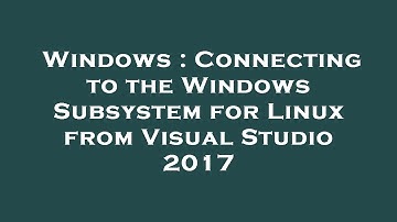 Windows : Connecting to the Windows Subsystem for Linux from Visual Studio 2017