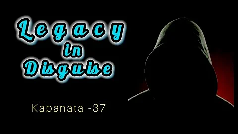 Kabanata 37 "Legacy in Disguise"