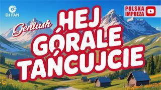 Geniush - Hej Górale tańcujcie (POLSKA IMPREZA - DJ Fan) disco polo / folk