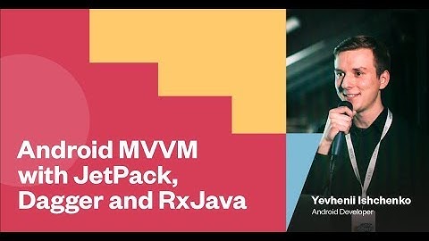 microConf talk:  Android MVVM with JetPack, Dagger and RxJava