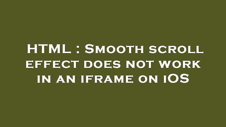 Scroll to top not working inside iframe in ios năm 2024