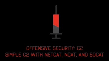 Offensive Security: C2 - Simple C2 with Netcat, Ncat, and Socat