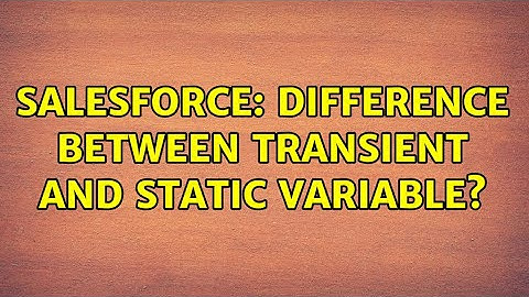 Salesforce: Difference between Transient and Static variable? (3 Solutions!!)