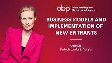 Business Models and Implementation of New Entrants by Anna Maj / Open Banking and Platforms