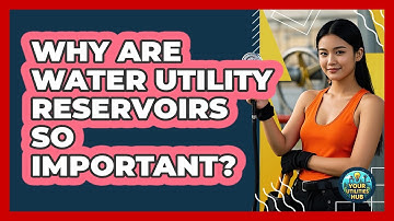Why Are Water Utility Reservoirs So Important? - Your Utilities Hub