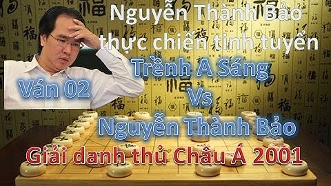 Ván 02: Trềnh A Sáng vs Nguyễn Thành Bảo (Giải danh thủ châu Á năm 2001)
