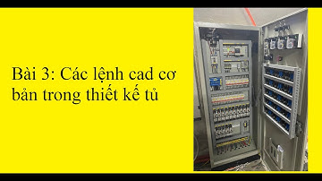 Bài 3: Hướng dẫn thiết kế tủ điện công nghiệp - Các lệnh cad cơ bản - Anh thợ điện may mắn