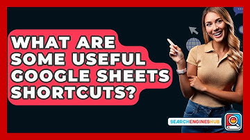 What Are Some Useful Google Sheets Shortcuts? - SearchEnginesHub.com