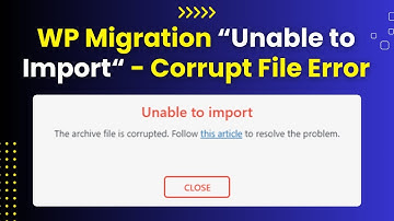 Unable to Import All-in-One Migration in WordPress: The Archive File is Corrupted [Error Fixed]