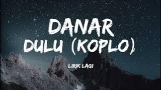 Danar - Dulu versi KOPLO (lirik lagu)