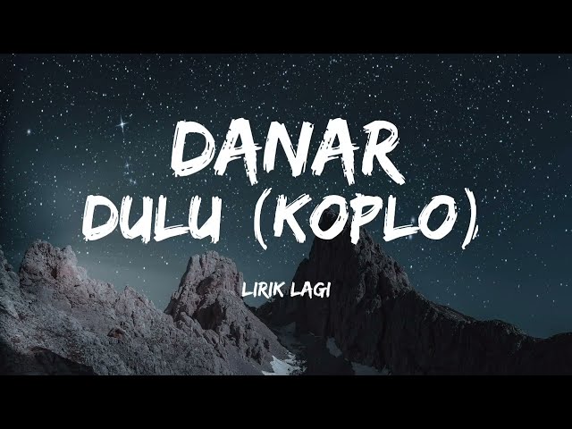 Danar - Dulu versi KOPLO (lirik lagu) class=