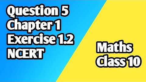 Q5 Exercise 1.2 | Chapter 1 | Class 10 | NCERT Solution | Real Numbers |