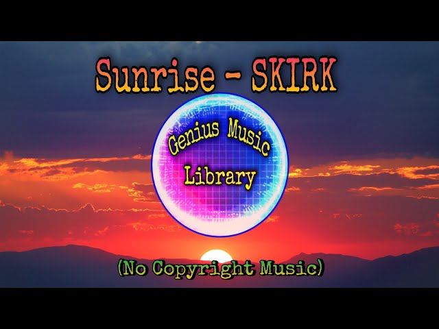 Sunrise – SKIRK (No Copyright Music) class=