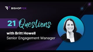 21 Questions with Britt Howell, Senior Engagement Manager