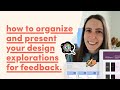 How to organize and present your design explorations for feedback
