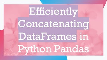 Efficiently Concatenating DataFrames in Python Pandas