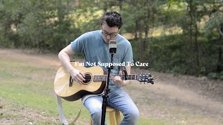 I&#39;m Not Supposed To Care (Gordon Lightfoot Cover)