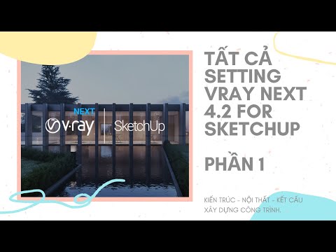 Tất Cả Setting Vray Next 4.2 For Sketchup - P1 | Tự Học Vray Next 4.2 Sketchup | Học Sketchup Cơ Bản