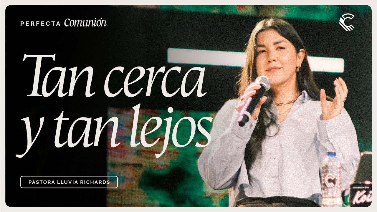 Tan cerca y tan lejos | Lluvia Richards | Conferencia Comunidad 2025 Perfecta Comunión