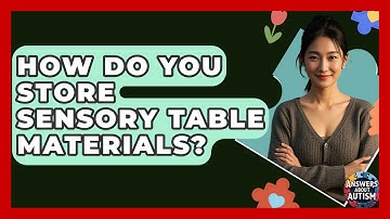 How Do You Store Sensory Table Materials? - Answers About Autism