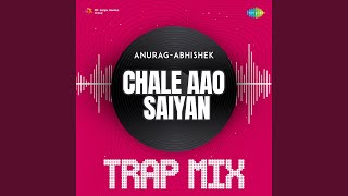 Chale Aao Saiyan - Trap Mix