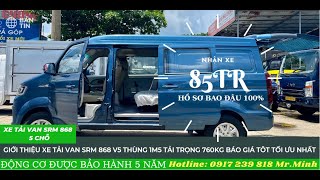 Xe tải van SRM 868 5 chỗ thùng 1M5 tải 760KG|Báo giá tốt|Phiên bản mới có gì nổi bật trong video ?