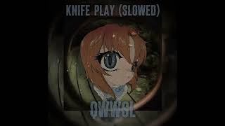 knife play (slowed)