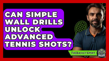 Can Simple Wall Drills Unlock Advanced Tennis Shots? - The Racket Xpert