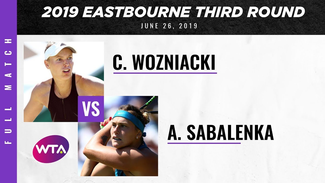 Aryna Sabalenka vs. Caroline Wozniacki | Full Match | 2019 Eastbourne Third Round