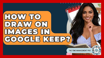 How To Draw On Images In Google Keep? - The Time Management Pro