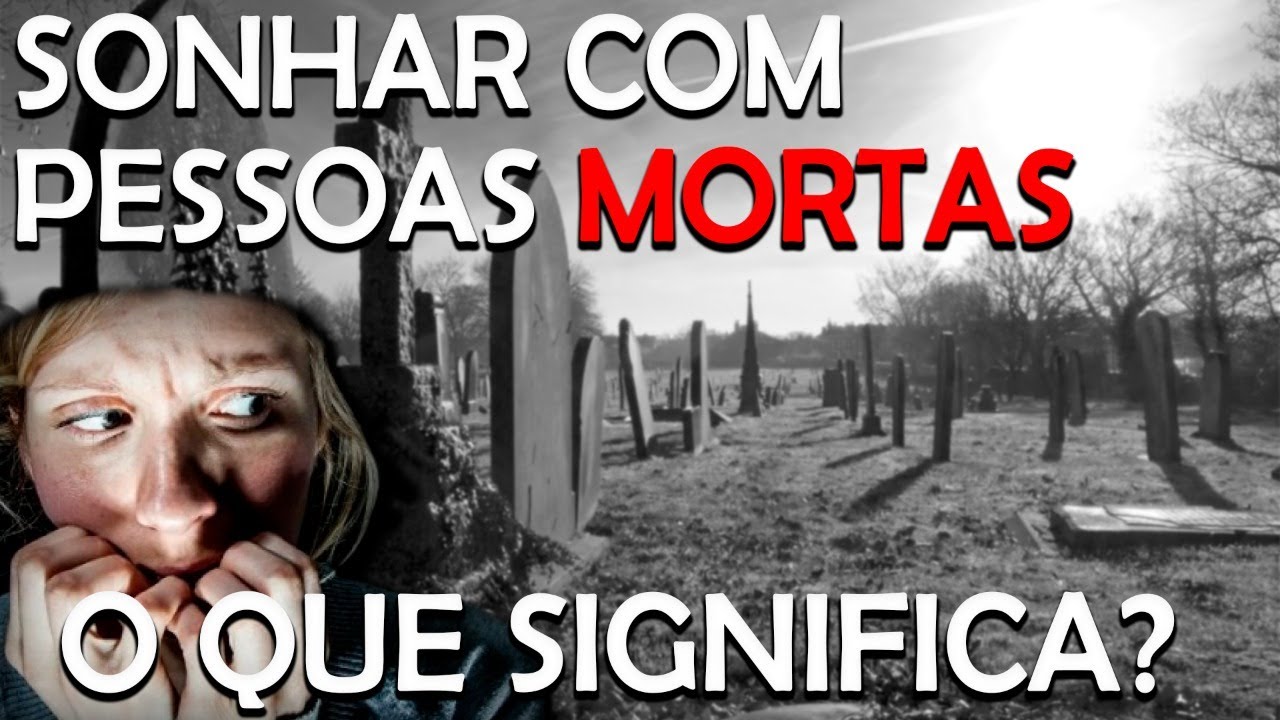 SONHAR COM PESSOAS MORTAS: O significado de sonhar com quem já morreu e ...