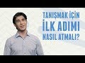 Tanışmak İçin İlk Adım Nasıl Atılır? | Erkek Kafası