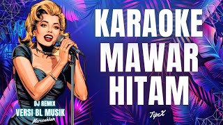 DJ MAWAR HITAM KARAOKE BL MUSIK
