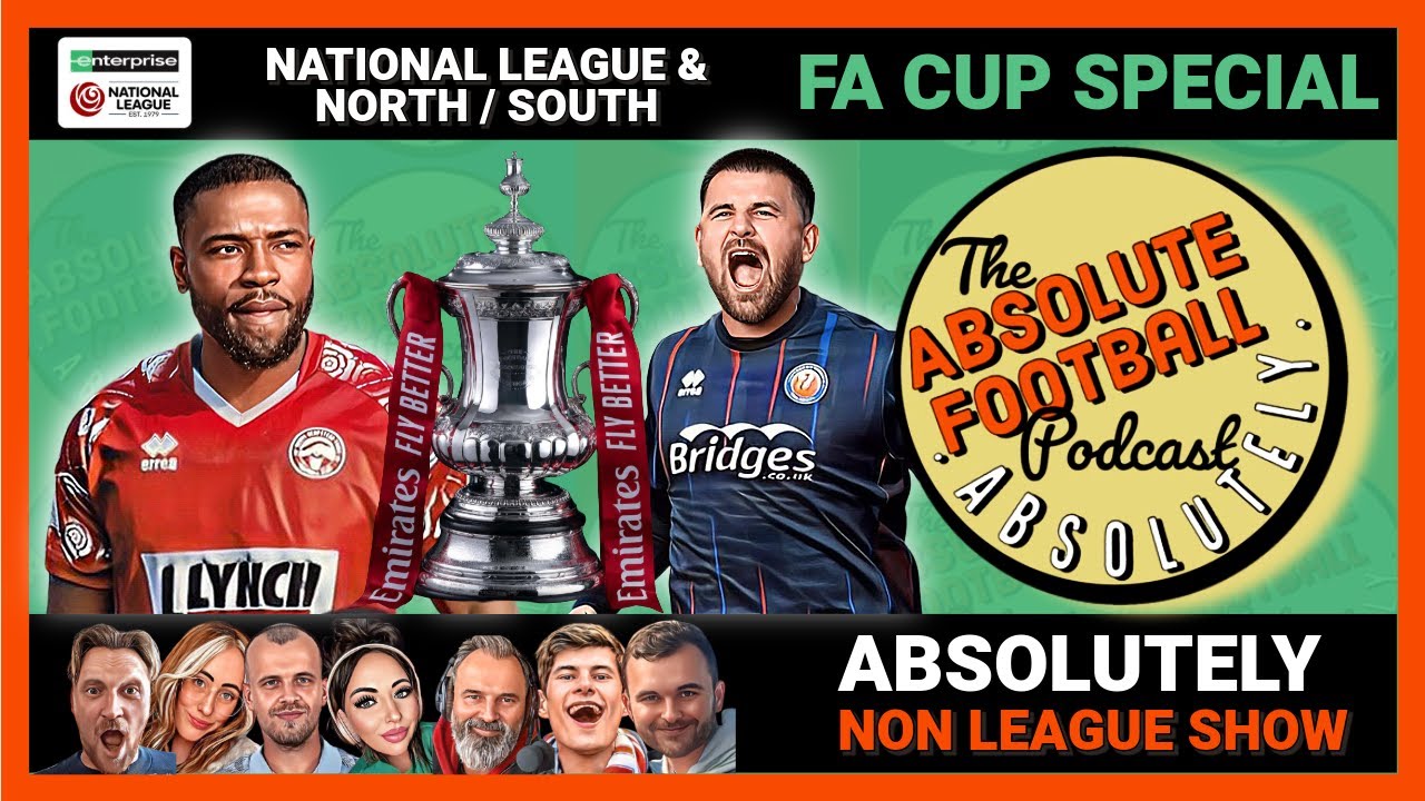 WATCH: Absolutely Non League Show | FA Cup Special | Non League Discussion & Reactions