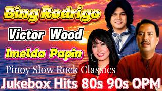 Bing Rodrigo, Victor Wood, Imelda Papin 💖 Pinoy Slow Rock Classics | Jukebox Hits 80s 90s Best OPM 🎶