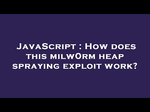 JavaScript : How does this milw0rm heap spraying exploit work?