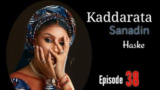 Kaddarata Sanadin Haske Episode 38 Latest Hausa Novels December 14/2023