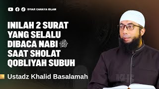 2 SURAT YANG DIBACA NABI SAAT SHOLAT 2 RAKAAT SEBELUM SUBUH - USTADZ KHALID BASALAMAH