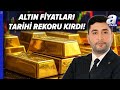 Altında Ralli Hızlanıyor Mu? Yeni Zirveler Kapıda Mı? | A Para