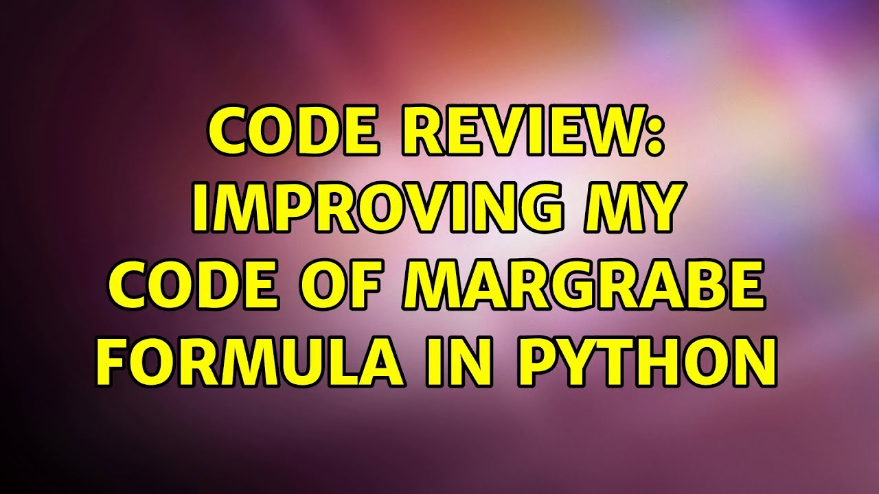 Code Review Improving My Code Of Margrabe Formula In Python YouTube Code Review Improving My Code Of Margrabe Formula In Python YouTube